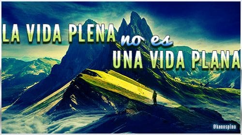 La Vida Plena No es una vida Plana