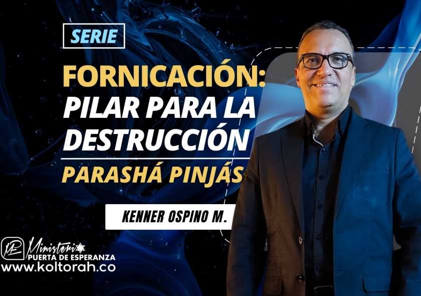 FORNICACIÓN: Pilar para la DESTRUCCIÓN (Parashá Pinjás) | Kenner Ospino M. |