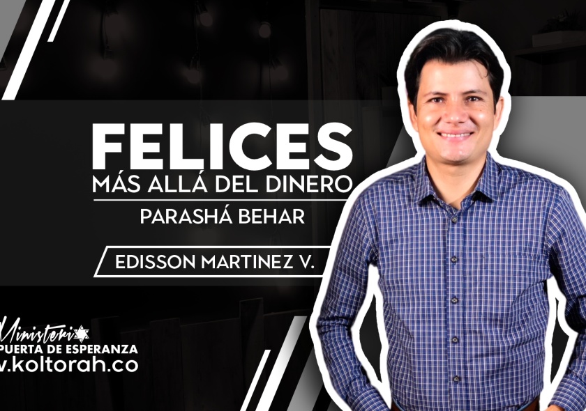 Felices más allá del dinero (Parashá BeHar) | Edisson Martinez |