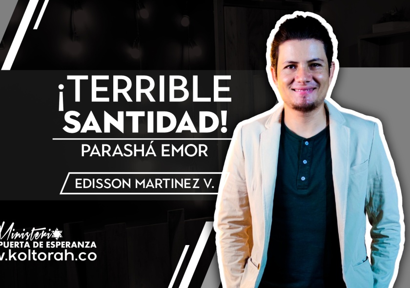 ¡Terrible Santidad! (Parashá Emor) | Edisson Martinez |