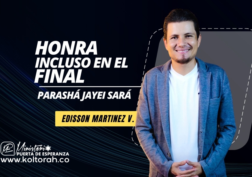 Honra incluso en el final (Parashá Jayei Sará) | Edisson Martinez V. |