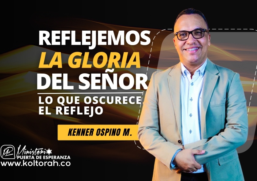 S2 | Reflejemos la Gloria del SEÑOR (Lo que oscurece el REFLEJO) | Kenner Ospino M. |