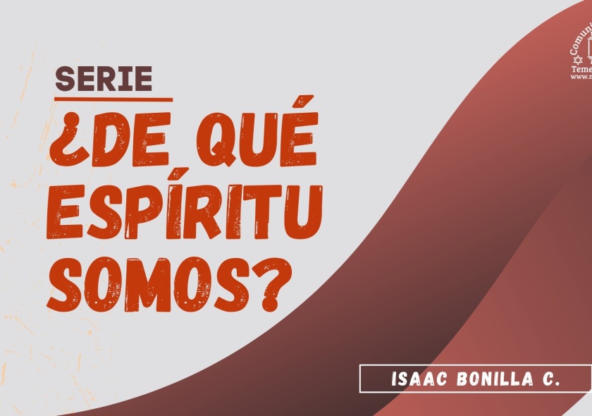Serie: ¿De qué espíritu somos? | Isaac Bonilla C. |