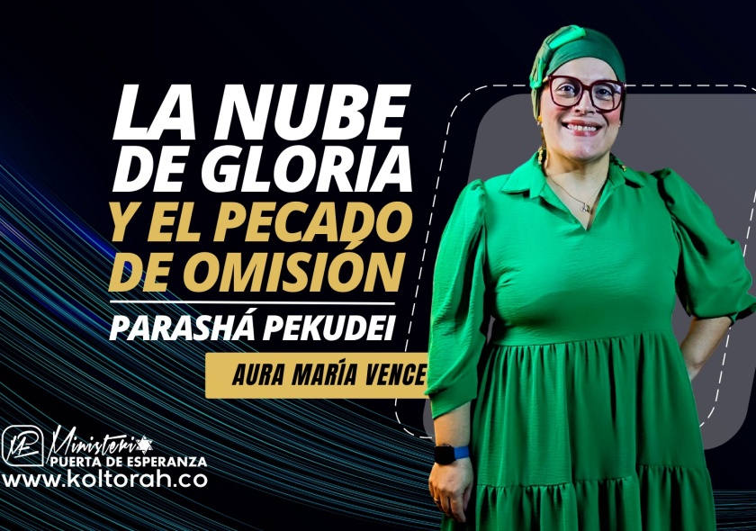 La nube de GLORIA y el pecado de OMISIÓN (Parashá Pekudei) | Aura María Vence |