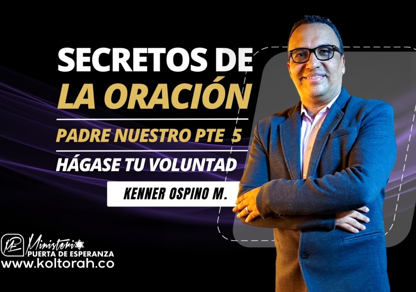 S6 | SECRETOS de la ORACIÓN (Padre nuestro Pte 5: HÁGASE TU VOLUNTAD) | Kenner Ospino M. |