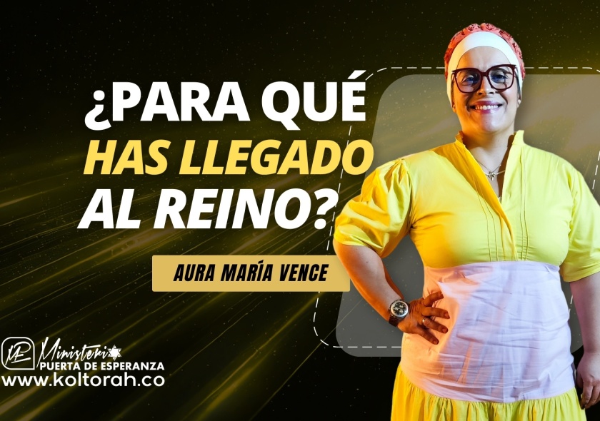 ¿PARA QUÉ has llegado al REINO? | Aura María Vence |