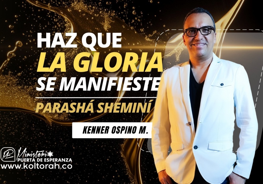 HAZ que la GLORIA se MANIFIESTE (Parashá Sheminí) | Kenner Ospino M. |