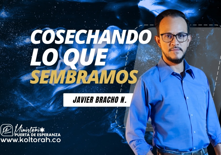 COSECHANDO lo que SEMBRAMOS | Javier Bracho Navarro |