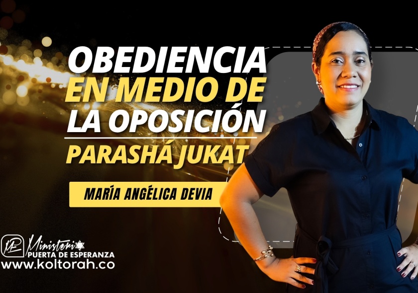 OBEDIENCIA en medio de LA OPOSICION (Parashá Jukat) | María Angélica Devia |