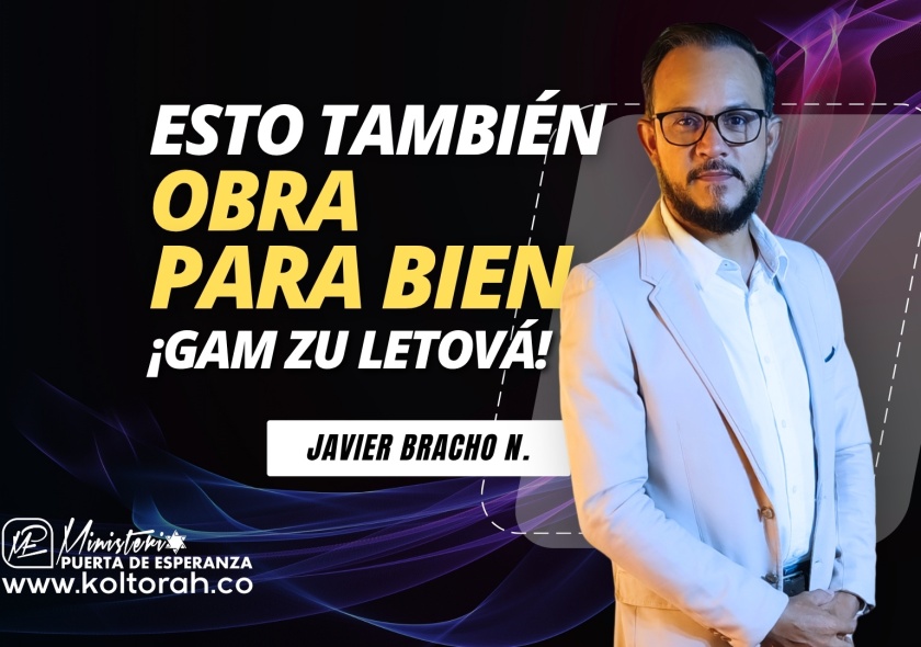 ESTO TAMBIÉN OBRA PARA BIEN “GAM ZU LE TOVÁ” | Javier Bracho Navarro |
