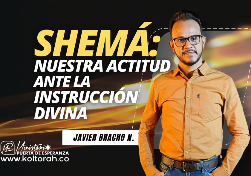 SHEMÁ: Nuestra ACTITUD ante la INSTRUCCIÓN DIVINA | Javier Bracho Navarro |