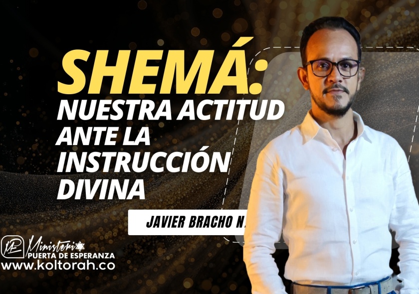 S3 | SHEMÁ: Nuestra ACTITUD ante la INSTRUCCIÓN DIVINA | Javier Bracho Navarro |