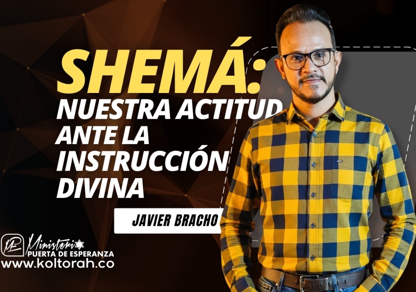 S4 | SHEMÁ: Nuestra ACTITUD ante la INSTRUCCIÓN DIVINA | Javier Bracho Navarro |