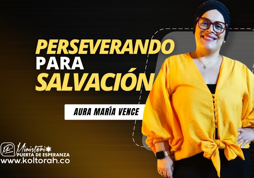 PERSEVERANDO para SALVACIÓN | Aura María Vence |
