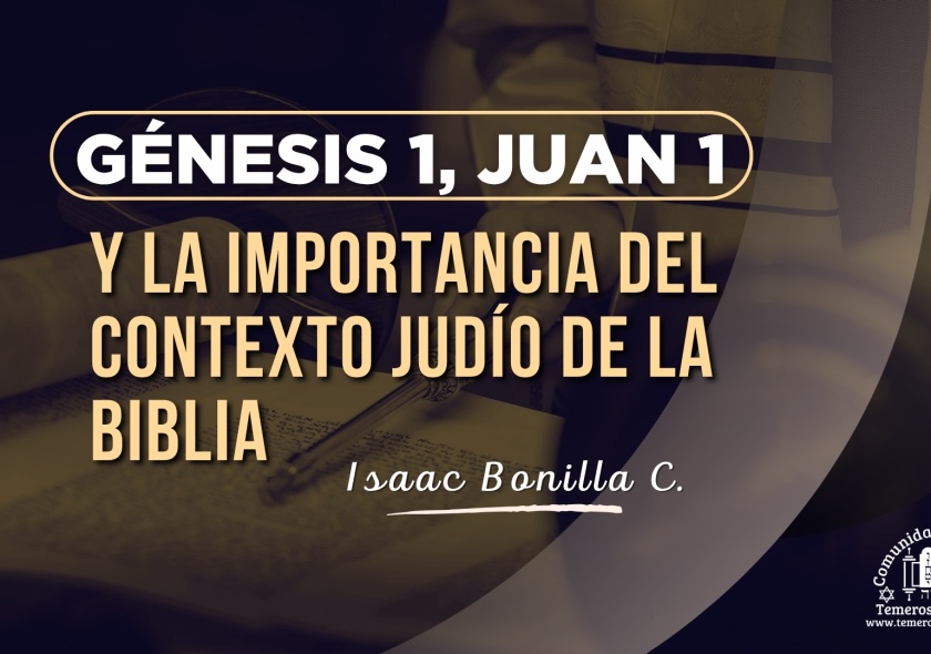 GÉNESIS 1, JUAN 1 y la importancia del CONTEXTO JUDÍO de la Biblia | Isaac Bonilla C. |