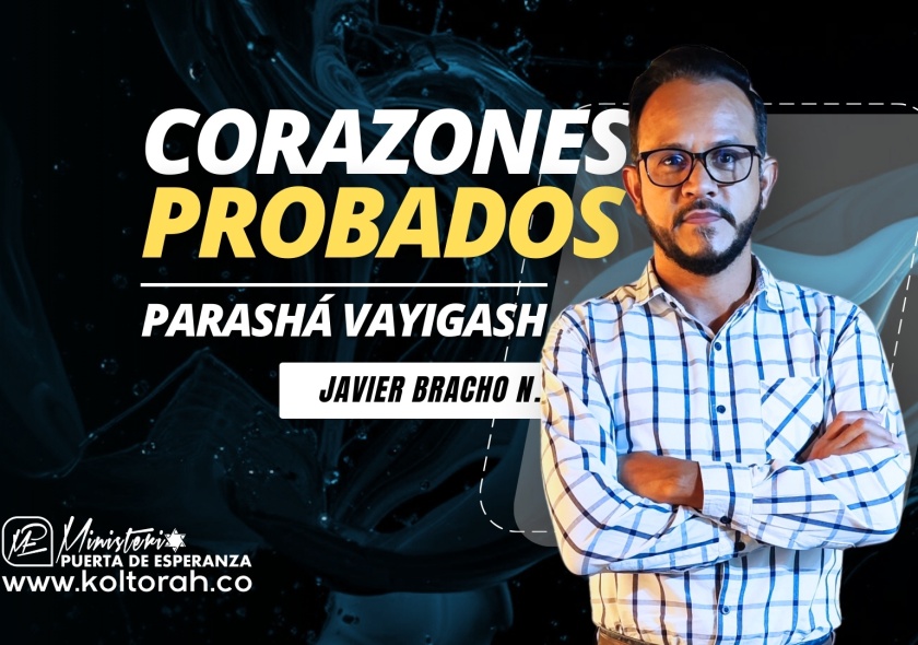 CORAZONES PROBADOS (Parashá VaYigash) | Javier Bracho Navarro |