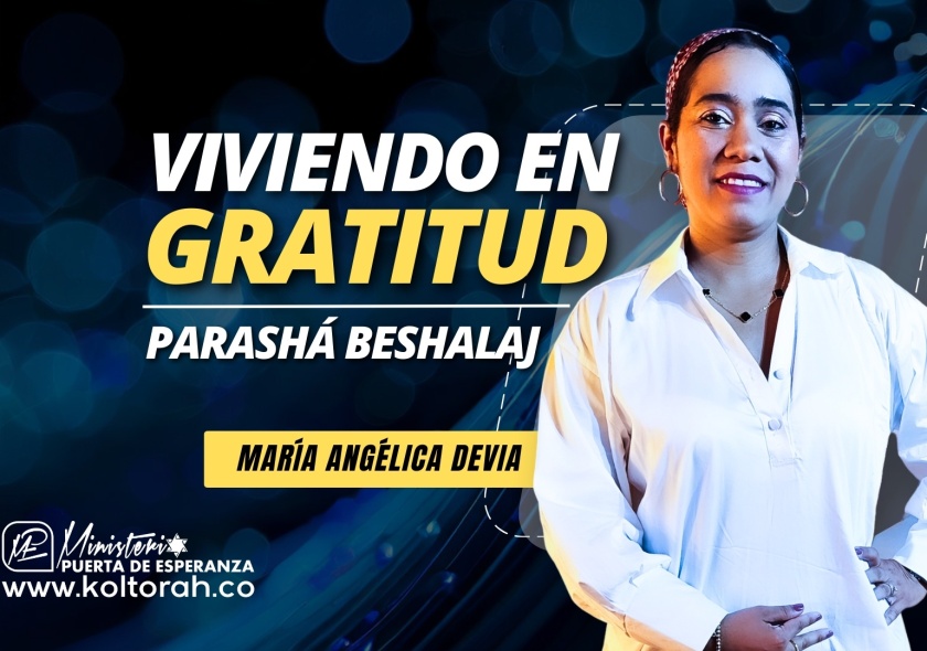 Viviendo en GRATITUD (Parashá Beshalaj) | María Angélica Devia |