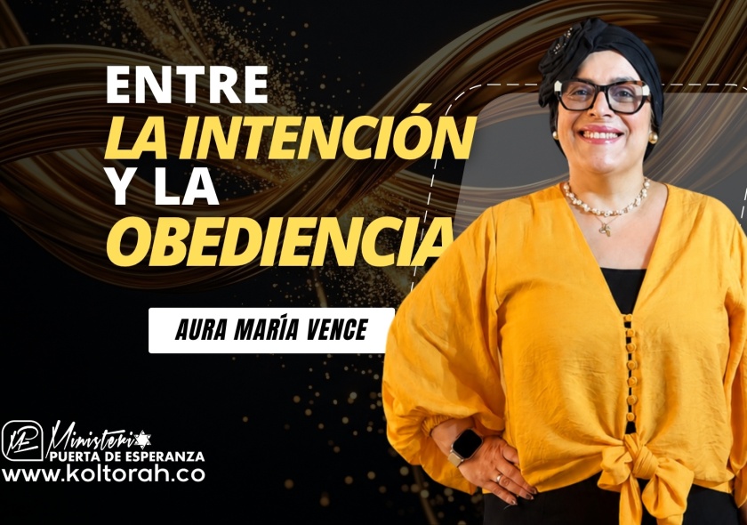 Entre la INTENCIÓN y la OBEDIENCIA | Aura María Vence |