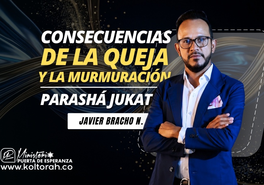 Consecuencias de la QUEJA y la MURMURACIÓN (Parashá Jukat) | Javier Bracho Navarro |