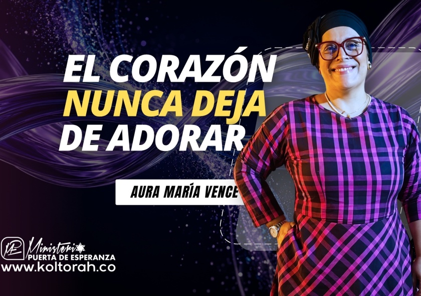 EL CORAZÓN NUNCA DEJA DE ADORAR | Aura María Vence |