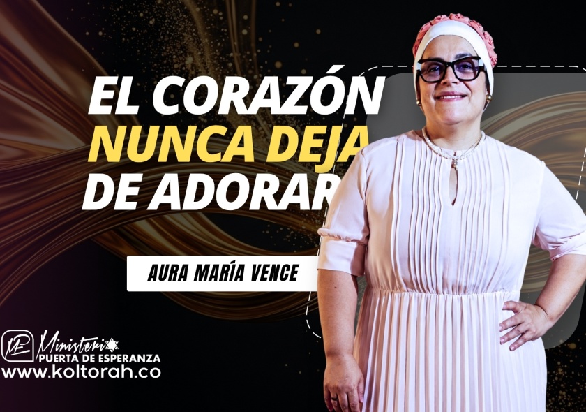 S3 | EL CORAZÓN NUNCA DEJA DE ADORAR | Aura María Vence |