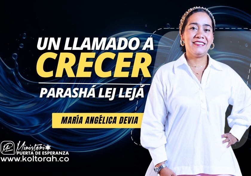 Un llamado a crecer (Parashá Lej Lejá) | María Angélica Devia |